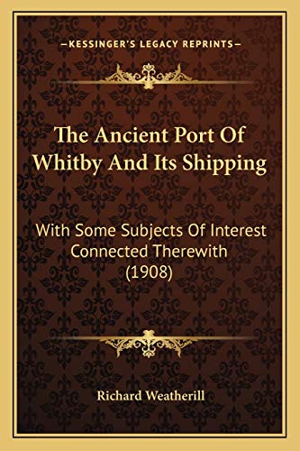 9781167019265: The Ancient Port Of Whitby And Its Shipping: With Some Subjects Of Interest Connected Therewith (1908)