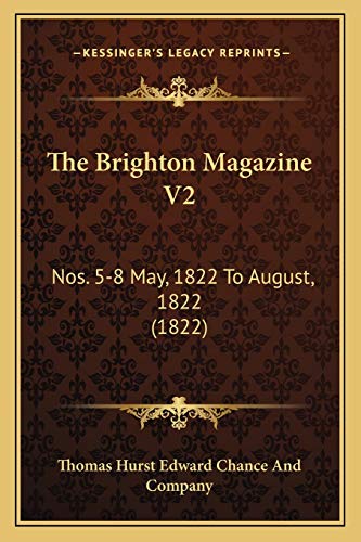 Stock image for The Brighton Magazine V2: Nos. 5-8 May, 1822 to August, 1822 (1822) for sale by THE SAINT BOOKSTORE