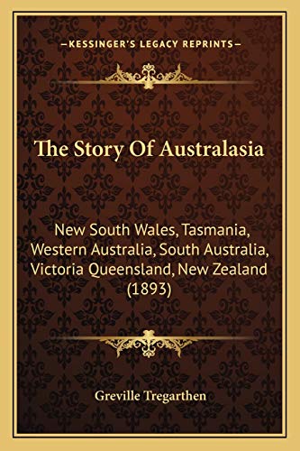 Stock image for The Story of Australasia: New South Wales, Tasmania, Western Australia, South Australia, Victoria Queensland, New Zealand (1893) for sale by THE SAINT BOOKSTORE