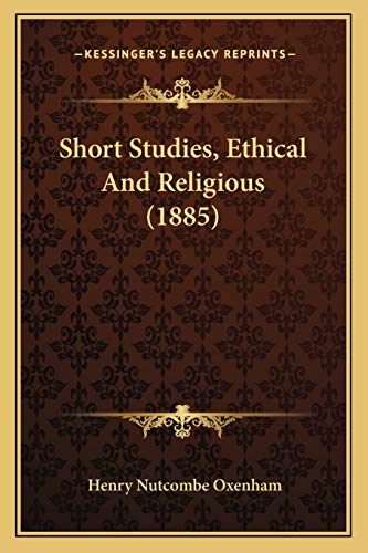 Short Studies, Ethical And Religious (1885) (9781167021565) by Oxenham, Henry Nutcombe