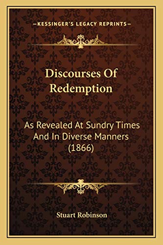 Discourses Of Redemption: As Revealed At Sundry Times And In Diverse Manners (1866) (9781167021787) by Robinson, Dr Stuart