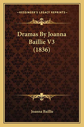 Dramas By Joanna Baillie V3 (1836) (9781167022647) by Baillie, Joanna