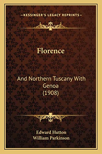 Florence: And Northern Tuscany With Genoa (1908) (9781167023446) by Hutton, Edward