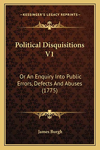 9781167023903: Political Disquisitions V1: Or An Enquiry Into Public Errors, Defects And Abuses (1775)