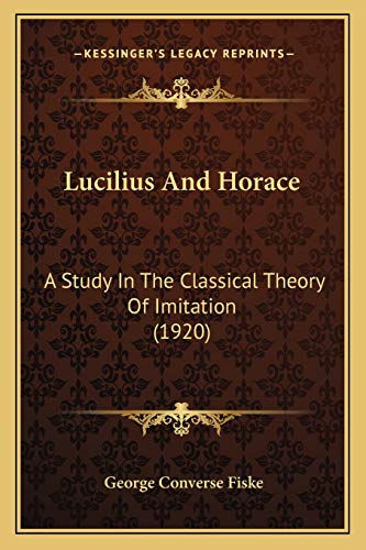 Beispielbild fr Lucilius And Horace: A Study In The Classical Theory Of Imitation (1920) zum Verkauf von WorldofBooks