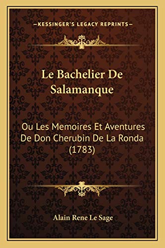 Imagen de archivo de Le Bachelier de Salamanque: Ou Les Memoires Et Aventures de Don Cherubin de La Ronda (1783) a la venta por THE SAINT BOOKSTORE