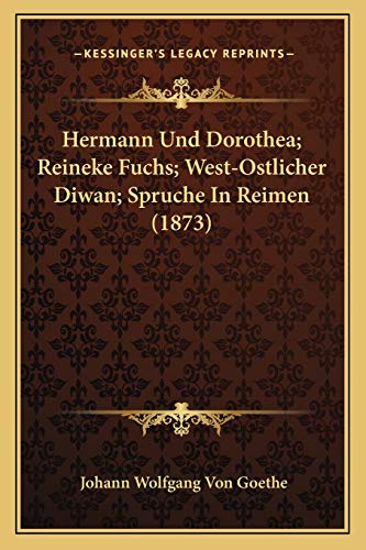 9781167026478: Hermann Und Dorothea; Reineke Fuchs; West-Ostlicher Diwan; Spruche In Reimen (1873)