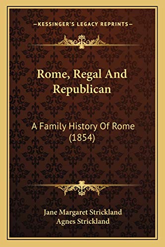 Stock image for Rome, Regal And Republican: A Family History Of Rome (1854) for sale by Books From California