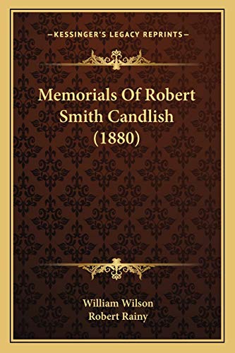 Memorials Of Robert Smith Candlish (1880) (9781167028960) by Wilson Sir, Professor Of Law William; Rainy, Robert
