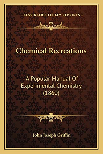 9781167030512: Chemical Recreations: A Popular Manual Of Experimental Chemistry (1860)