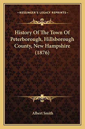 History Of The Town Of Peterborough, Hillsborough County, New Hampshire (1876) (9781167031151) by Smith, Albert