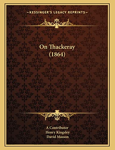 On Thackeray (1864) (9781167032561) by A Contributor; Kingsley, Henry; Masson, David