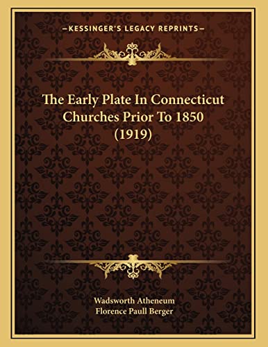 The Early Plate In Connecticut Churches Prior To 1850 (1919) (9781167032653) by Atheneum, Wadsworth; Berger, Florence Paull