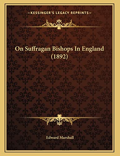 On Suffragan Bishops In England (1892) (9781167034084) by Marshall, Edward