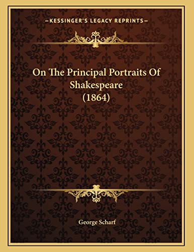 On The Principal Portraits Of Shakespeare (1864) (9781167034091) by Scharf, George