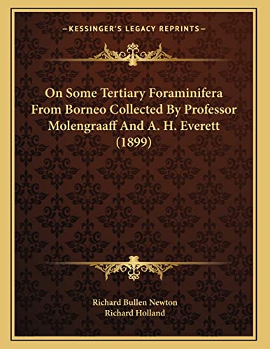 On Some Tertiary Foraminifera From Borneo Collected By Professor Molengraaff And A. H. Everett (1899) (9781167034381) by Newton, Richard Bullen; Holland, Richard