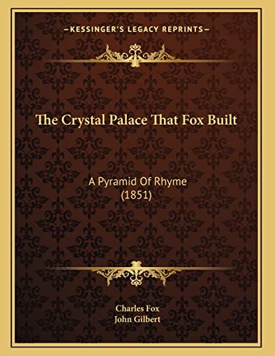 The Crystal Palace That Fox Built: A Pyramid Of Rhyme (1851) (9781167034480) by Fox Charles, Professor Of Entomology