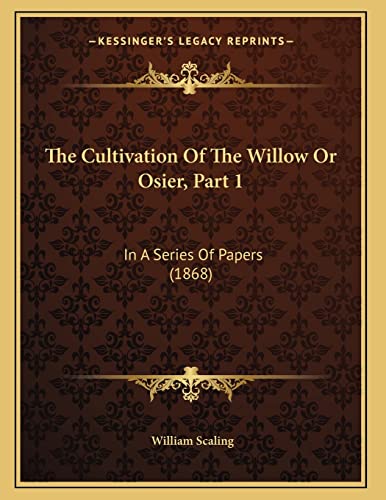 9781167035739: The Cultivation Of The Willow Or Osier, Part 1: In A Series Of Papers (1868)
