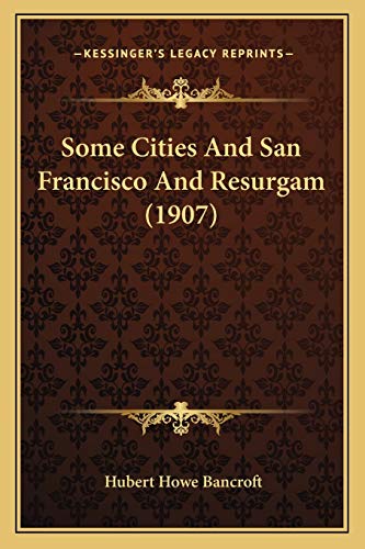 9781167038914: Some Cities And San Francisco And Resurgam (1907)