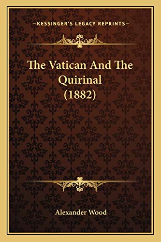 The Vatican And The Quirinal (1882) (9781167039171) by Wood, Alexander
