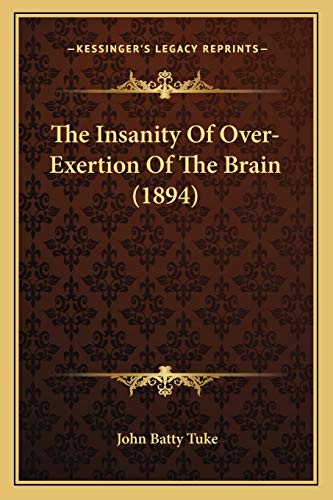 Stock image for The Insanity Of Over-Exertion Of The Brain (1894) for sale by ALLBOOKS1