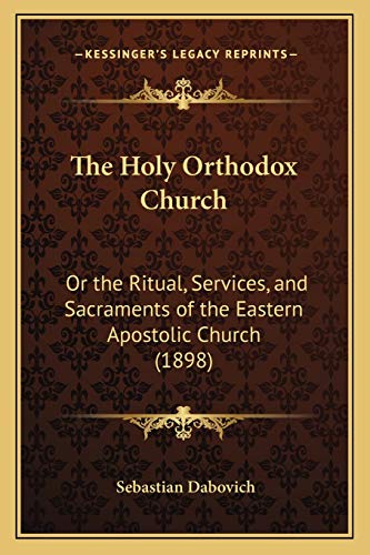 9781167040351: The Holy Orthodox Church: Or the Ritual, Services, and Sacraments of the Eastern Apostolic Church (1898)