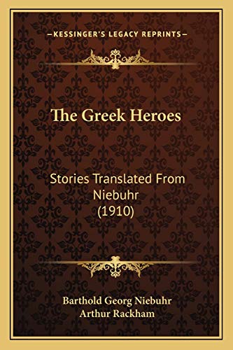 The Greek Heroes: Stories Translated From Niebuhr (1910) (9781167040665) by Niebuhr, Barthold Georg