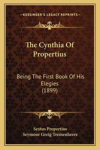 The Cynthia Of Propertius: Being The First Book Of His Elegies (1899) (9781167042126) by Propertius, Sextus