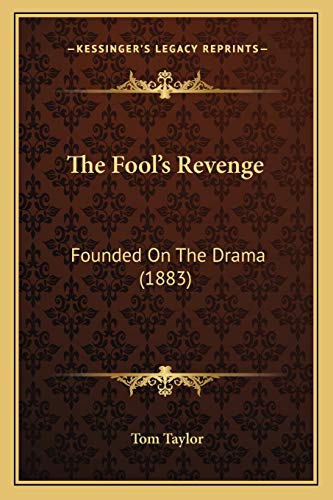 The Fool's Revenge: Founded On The Drama (1883) (9781167042577) by Taylor, Tom