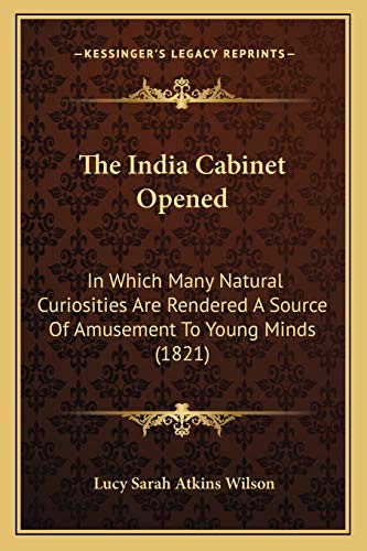 Stock image for The India Cabinet Opened: In Which Many Natural Curiosities Are Rendered A Source Of Amusement To Young Minds (1821) for sale by California Books