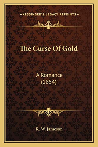 9781167044632: The Curse Of Gold: A Romance (1854)