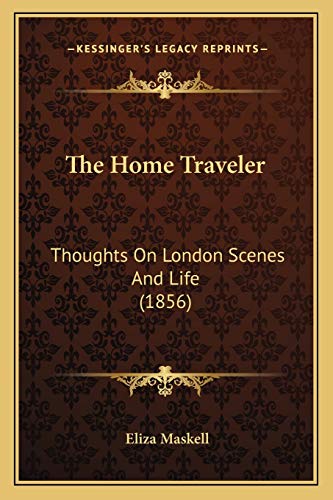 9781167045684: The Home Traveler: Thoughts On London Scenes And Life (1856)