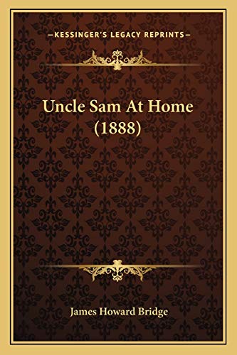 Uncle Sam At Home (1888) (9781167046575) by Bridge, James Howard