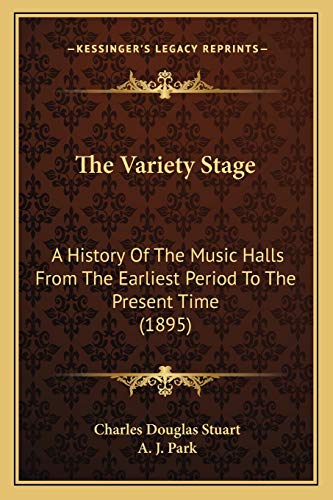 Imagen de archivo de The Variety Stage: A History Of The Music Halls From The Earliest Period To The Present Time (1895) a la venta por ALLBOOKS1