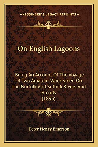 9781167048524: On English Lagoons: Being An Account Of The Voyage Of Two Amateur Wherrymen On The Norfolk And Suffolk Rivers And Broads (1893)