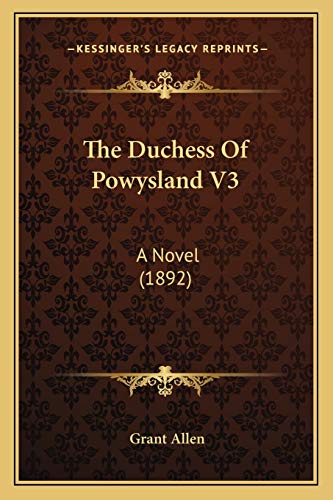 The Duchess Of Powysland V3: A Novel (1892) (9781167048586) by Allen, Grant