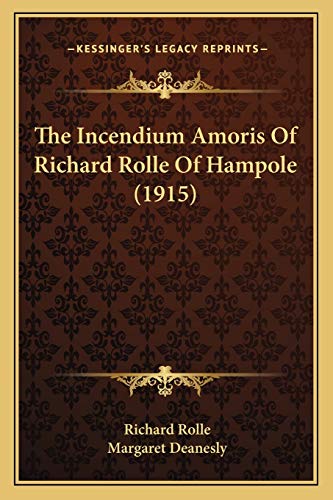 The Incendium Amoris Of Richard Rolle Of Hampole (1915) (9781167049460) by Rolle, Richard