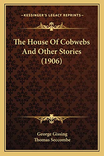 The House Of Cobwebs And Other Stories (1906) (9781167050275) by Gissing, George