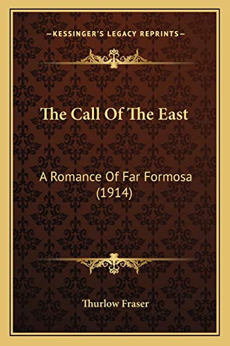 Stock image for The Call Of The East: A Romance Of Far Formosa (1914) for sale by ALLBOOKS1