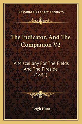 The Indicator, And The Companion V2: A Miscellany For The Fields And The Fireside (1834) (9781167050572) by Hunt, Leigh