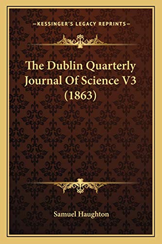 The Dublin Quarterly Journal Of Science V3 (1863) (9781167050886) by Haughton, Samuel