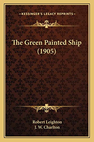 The Green Painted Ship (1905) (9781167051036) by Leighton, Dr Robert