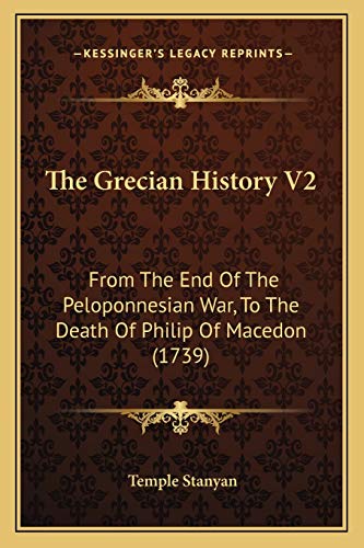 The Grecian History V2: From The End Of The Peloponnesian War, To The Death Of Philip Of Macedon (1739) (9781167051197) by Stanyan, Temple