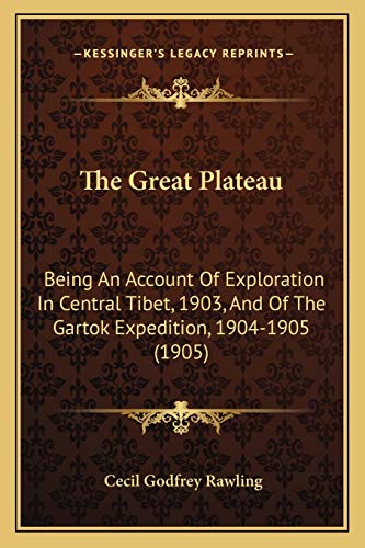 9781167051494: The Great Plateau: Being An Account Of Exploration In Central Tibet, 1903, And Of The Gartok Expedition, 1904-1905 (1905)