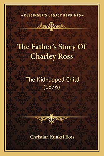 9781167052064: The Father's Story Of Charley Ross: The Kidnapped Child (1876)