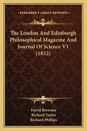 The London And Edinburgh Philosophical Magazine And Journal Of Science V1 (1832) (9781167052590) by Brewster Sir, Sir David; Taylor, Professor Richard; Phillips, Richard