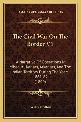 9781167052712: The Civil War On The Border V1: A Narrative Of Operations In Missouri, Kansas, Arkansas, And The Indian Territory During The Years, 1861-62 (1899)