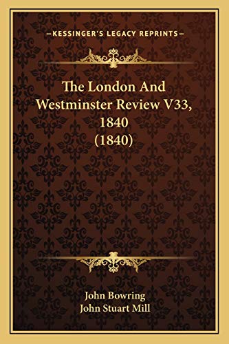 The London And Westminster Review V33, 1840 (1840) (9781167052927) by Bowring, John; Mill, John Stuart