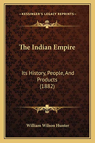 The Indian Empire: Its History, People, And Products (1882) (9781167053108) by Hunter, William Wilson