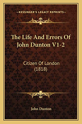 The Life And Errors Of John Dunton V1-2: Citizen Of London (1818) (9781167053849) by Dunton, John